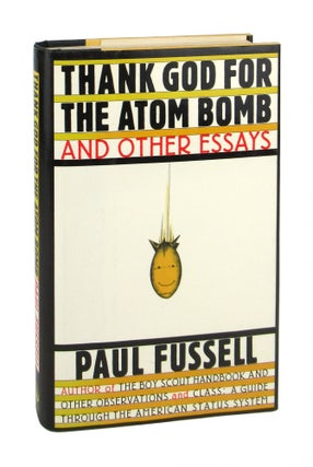 Item #7453 Thank God for the Atom Bomb, and Other Essays. Paul Fussell