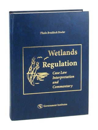 Item #7456 Wetlands Regulation: Case Law, Interpretation, and Commentary. Theda Baddock Fowler