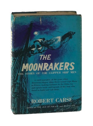 Item #7507 The Moonrakers: The Story of the Clipper Ship Men [Inscribed and Signed]. Robert...
