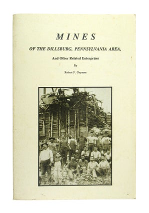 Item #7544 Mines of the Dillsburg, Pennsylvania Area, and Other Related Enterprises. Robert F....