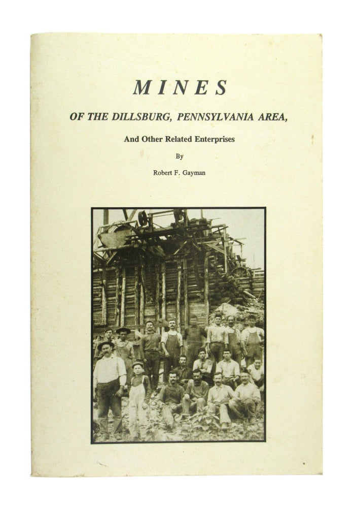 Item #7544 Mines of the Dillsburg, Pennsylvania Area, and Other Related Enterprises. Robert F. Gayman.