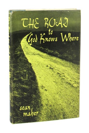 Item #7576 The Road to God Knows Where. Sean Maher