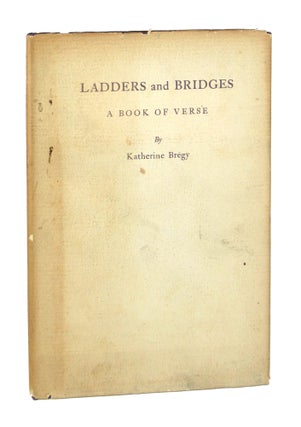 Item #7601 Ladders and Bridges: A Book of Verse. Katherine Bregy