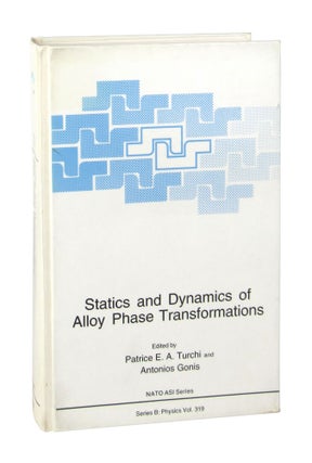 Item #7644 Statics and Dynamics of Alloy Phase Transformations. Patrice E. A. Turchi, Antonios...