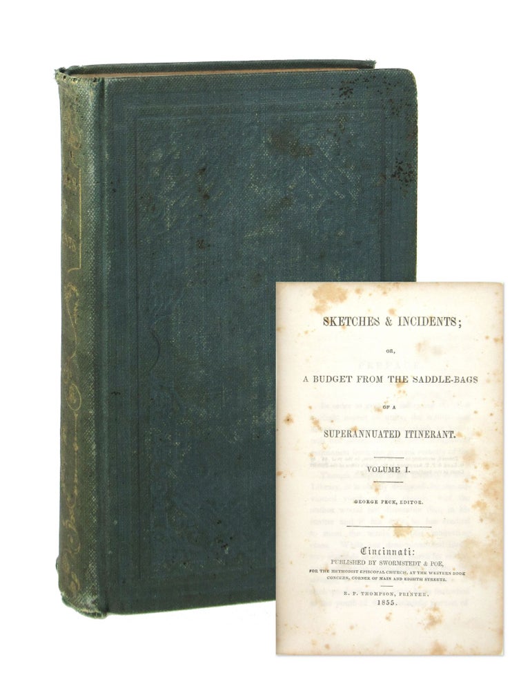 Item #7668 Sketches & Incidents; or, A Budget from the Saddle-Bags of a Superannuated Itinerant [Two volumes in One]. Abel Stevens, George Peck, ed.