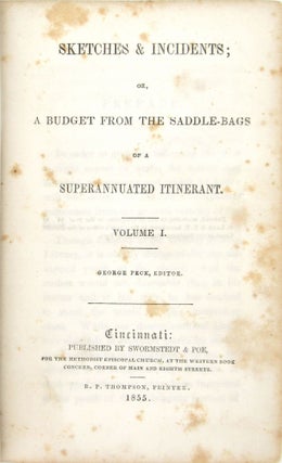 Sketches & Incidents; or, A Budget from the Saddle-Bags of a Superannuated Itinerant [Two volumes in One]
