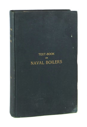 Item #7674 Naval Boilers: A Text-Book for the Instruction of Midshipmen at the U.S. Naval...