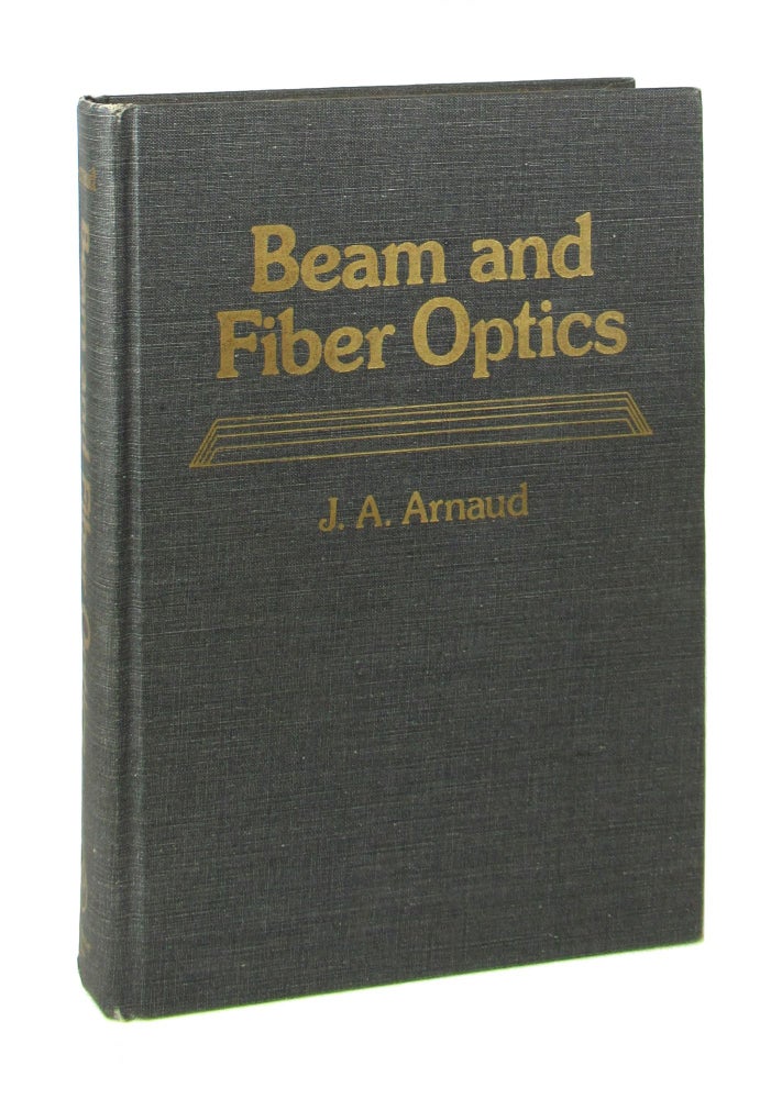 Item #7677 Beam and Fiber Optics. J A. Arnaud.