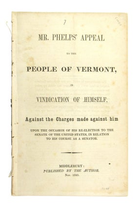 Item #7736 Mr. Phelps' Appeal to the People of Vermont, in Vindication of Himself, Against the...