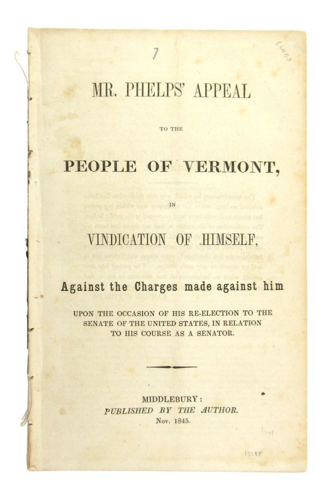 Item #7736 Mr. Phelps' Appeal to the People of Vermont, in Vindication of Himself, Against the charges made against him upon the occasion of his re-election to the Senate of the United States, in relation to his course as a senator. Samuel Shethar Phelps.
