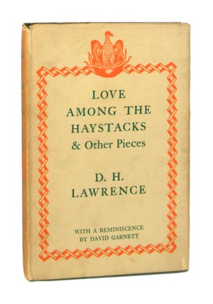 Item #7759 Love Among the Haystacks & Other Pieces. D H. Lawrence, David Garnett, reminiscence