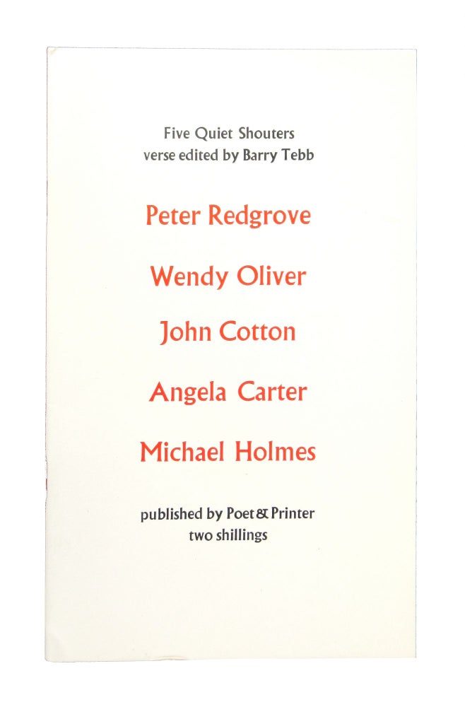Item #7760 Five Quiet Shouters: An Anthology of Assertive Verse. Angela Carter, Peter Redgrove, Wendy Oliver, John Cotton, Michael Holmes, Barry Tebb, ed.