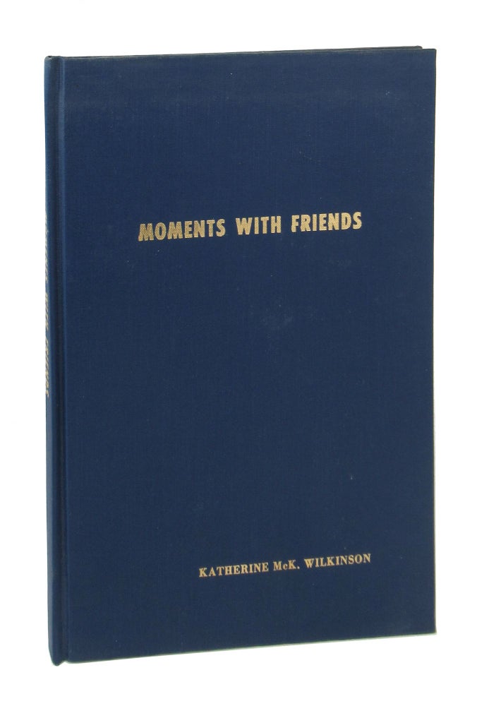 Item #7925 Moments With Friends: Other Poems of Katherine McK. Wilkinson. Katherine McK. Wilkinson, Ammie Ree Penn.