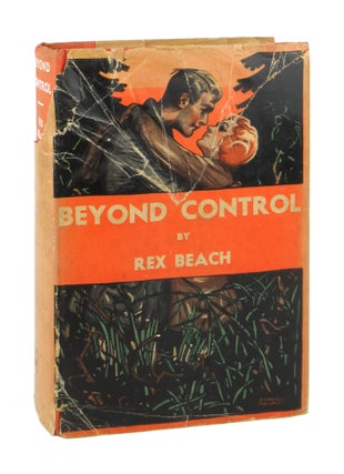 Item #8047 Beyond Control. Rex Beach