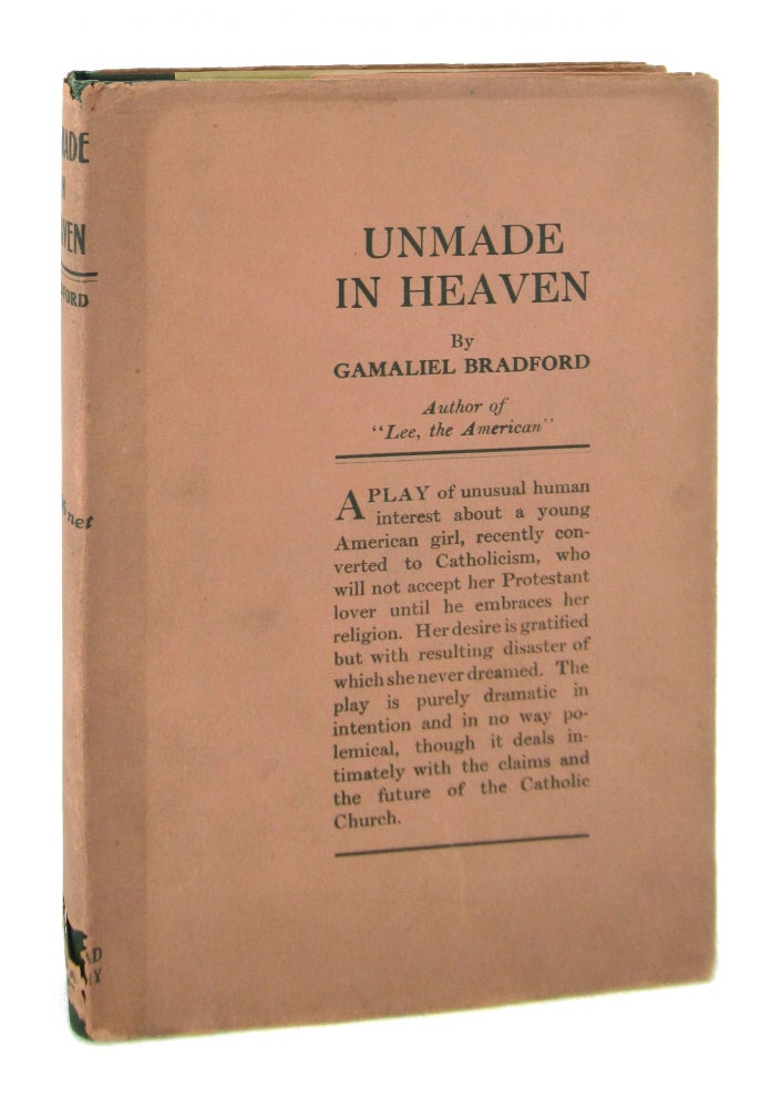 Item #8170 Unmade in Heaven: A Play in Four Acts. Gamaliel Bradford.
