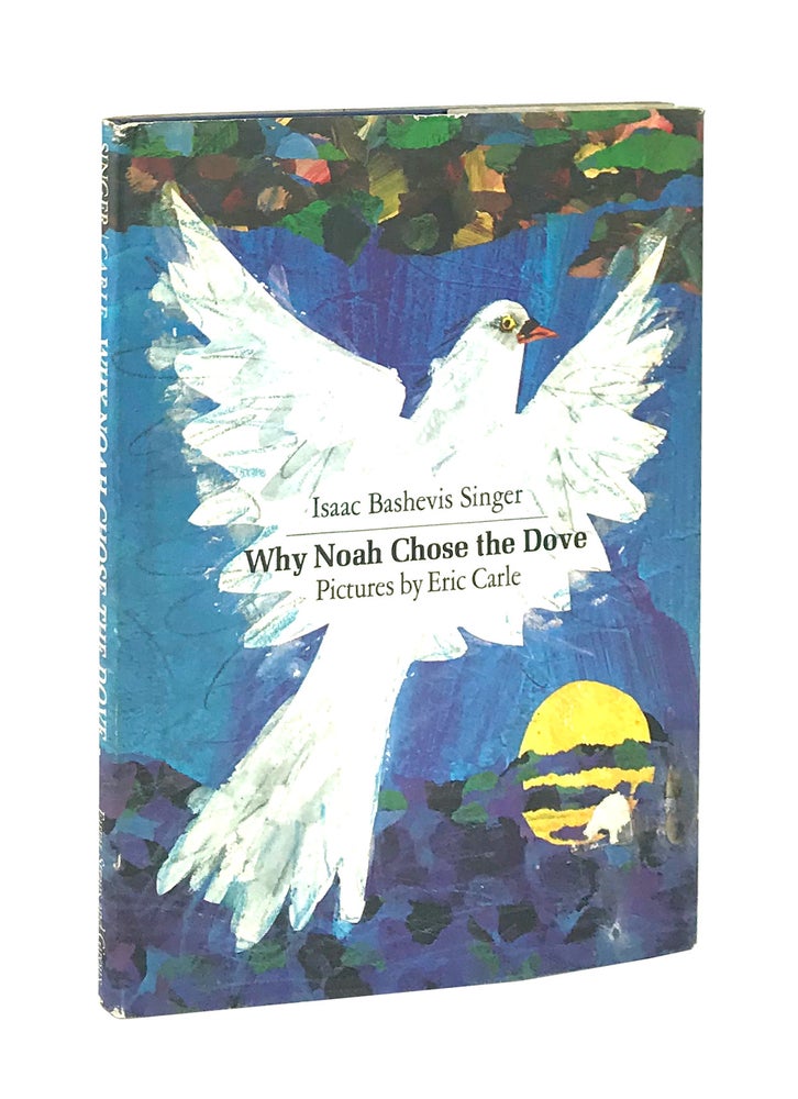 Item #8238 Why Noah Chose the Dove. Isaac Bashevis Singer, Eric Carle, Elizabeth Shub, trans.