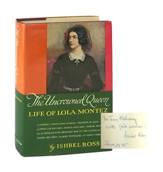 Item #8345 The Uncrowned Queen: Life of Lola Montez [Signed]. Ishbel Ross
