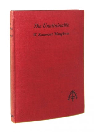 Item #8357 The Unattainable: A Farce in Three Acts. W. Somerset Maugham