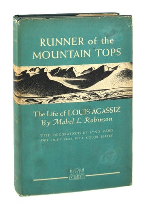 Item #8371 Runner of the Mountain Tops: The Life of Louis Agassiz. Mabel L. Robinson, Lynd Ward