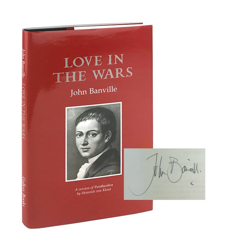 Item #8467 Love in the Wars: A version of Penthesilea by Heinrich von Kleist [Signed by Banville]. John Banville, Heinrich von Kleist.