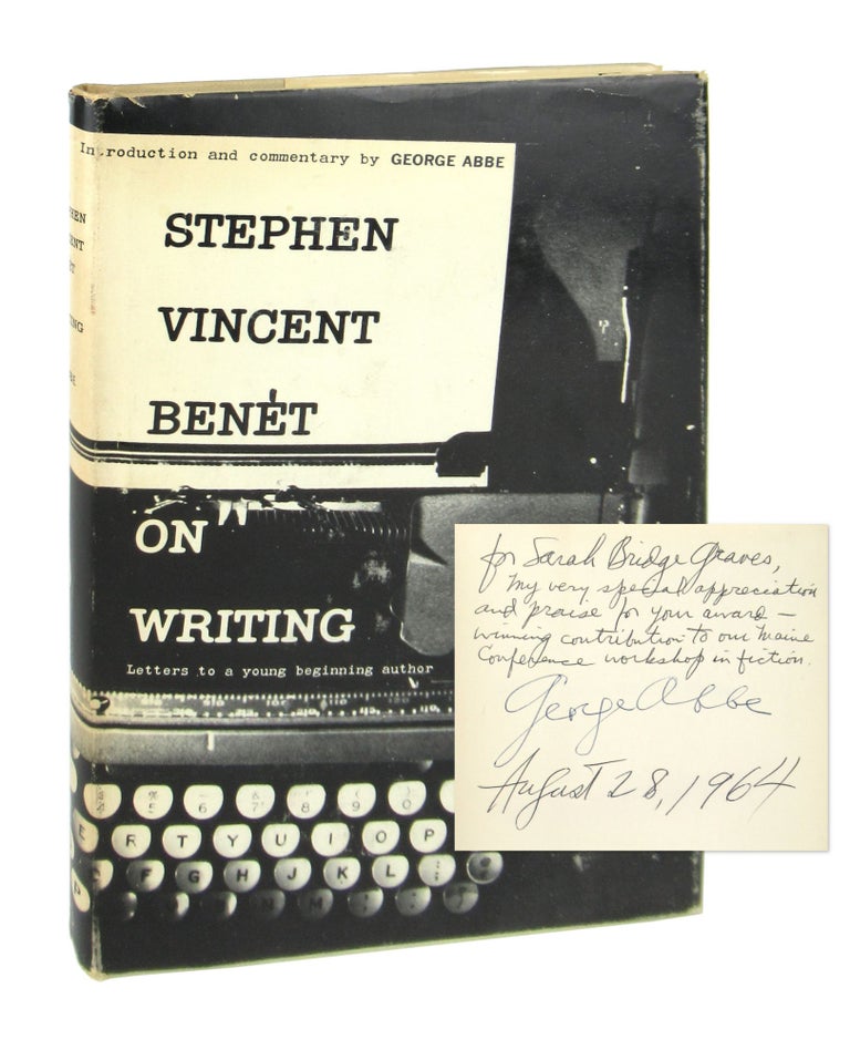 Item #8477 Stephen Vincent Benet on Writing [Inscribed from Abbe to writer Sarah Bridge Graves]. ed., intro, Stephen Vincent Benet, George Abbe.
