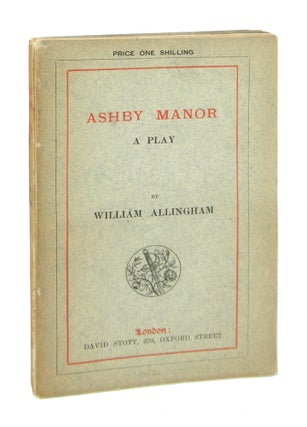 Item #8489 Ashby Manor: A Play [John Sparrow's Copy]. William Allingham