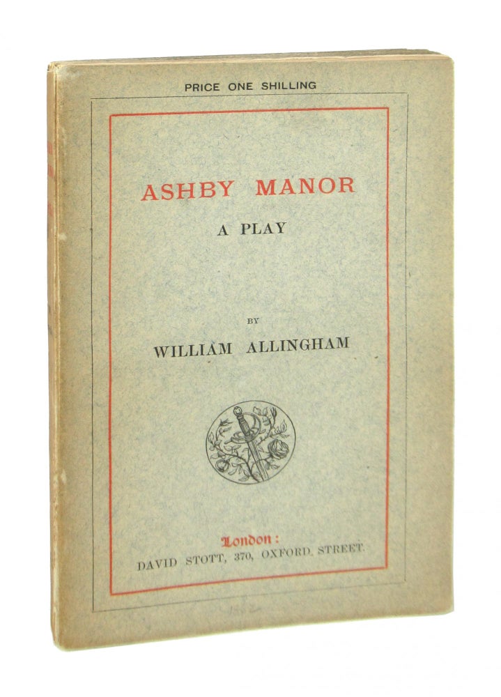 Item #8489 Ashby Manor: A Play [John Sparrow's Copy]. William Allingham.