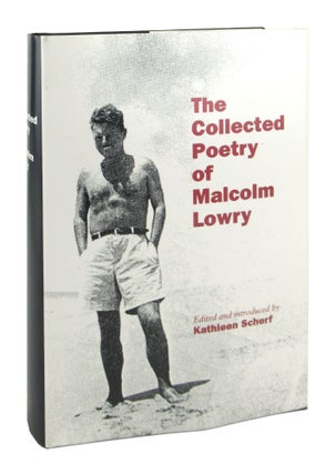 Item #8512 The Collected Poetry of Malcolm Lowry. Malcolm Lowry, Kathleen Scherf, Chris Ackerley, ed