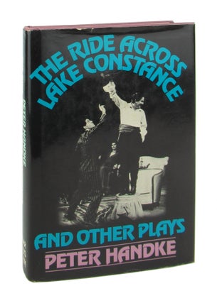 Item #8655 The Ride Across Lake Constance and Other Plays. Peter Handke, Michael Roloff, Karl...