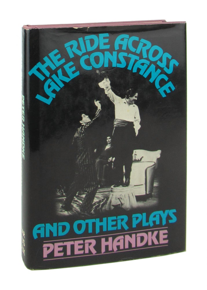 Item #8655 The Ride Across Lake Constance and Other Plays. Peter Handke, Michael Roloff, Karl Weber, trans.