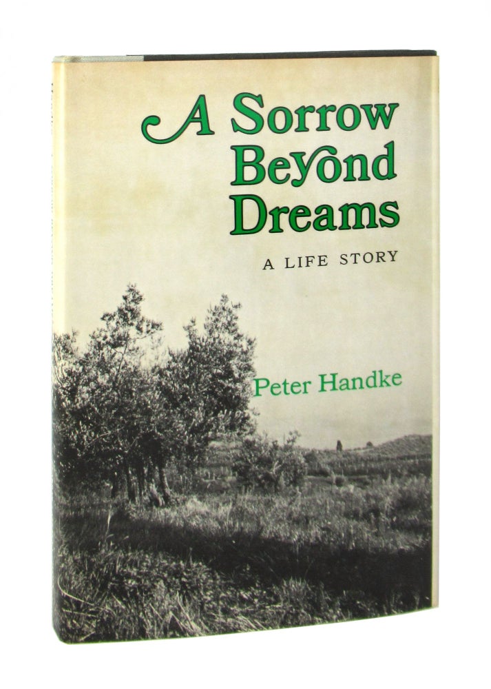 Item #8671 A Sorrow Beyond Dreams: A Life Story. Peter Handke, Ralph Manheim, trans.