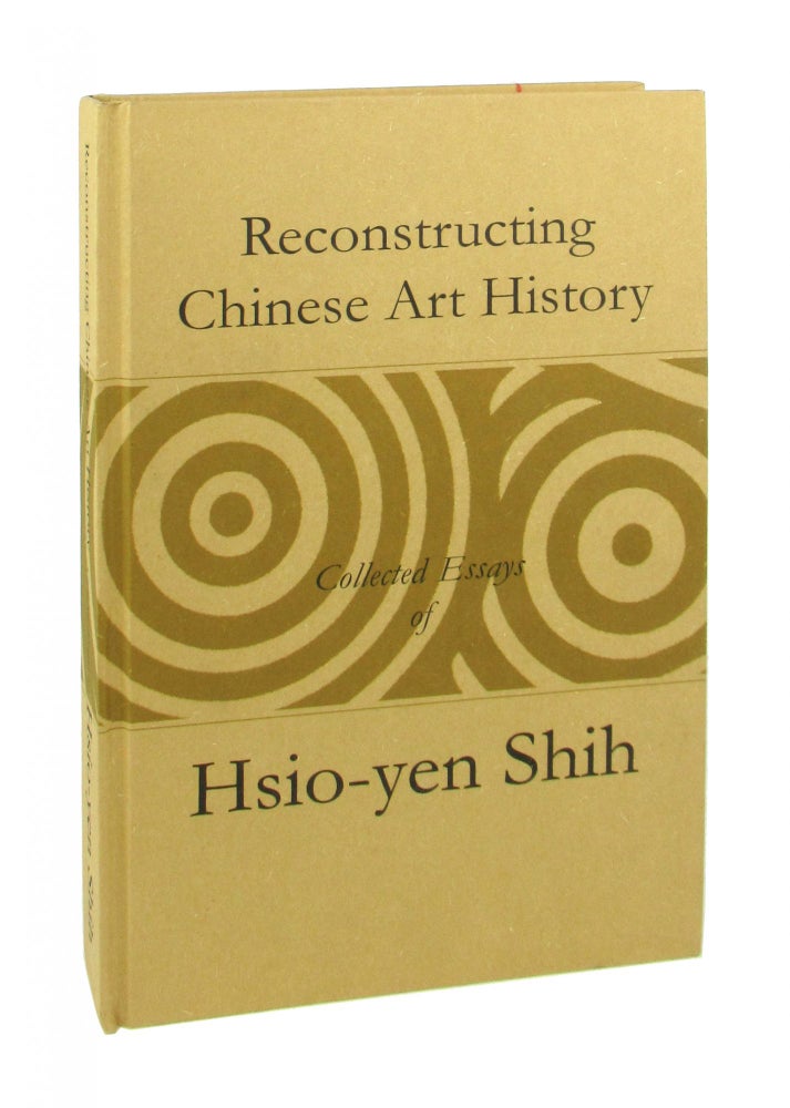 Item #8842 Reconstructing Chinese Art History: Collected Essays of Hsio-yen Shih (1933-2001). Hsio-yen Shih.