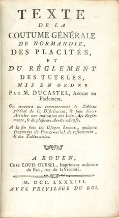Texte de la Coutume Générale de Normandie, des Placités, et du Réglement des Tutelles, mis en ordre