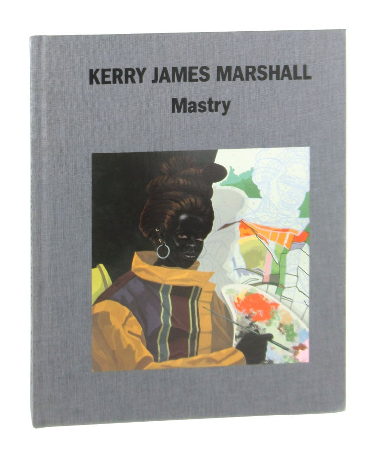 Item #9164 Mastry. Kerry James Marshall, Helen Molesworth, ed.