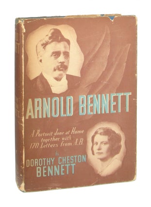 Item #9315 Arnold Bennett: A Portrait Done at Home Together with 170 Letters from A.B. Arnold...