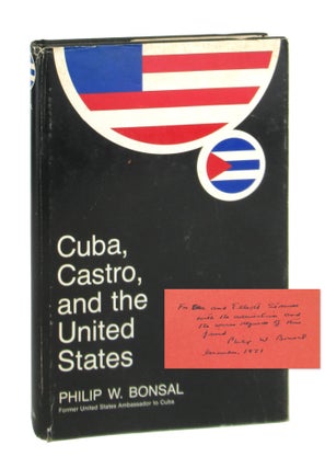 Item #9332 Cuba, Castro, and the United States [Inscribed and Signed]. Philip W. Bonsal