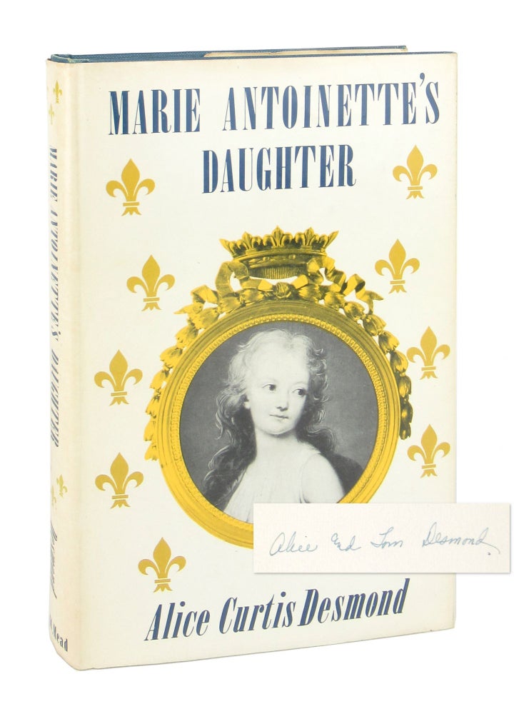 Item #9349 Marie Antoinette's Daughter [Inscribed and Signed Letterpress Note Laid in]. Alice Curtis Desmond.