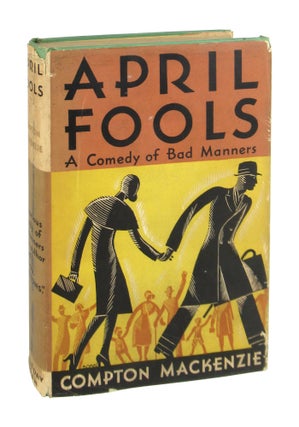 Item #9486 April Fools: A Comedy of Bad Manners. Compton Mackenzie