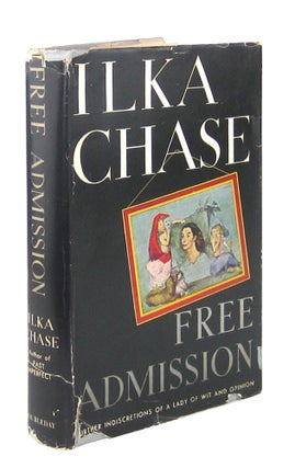 Item #9537 Free Admission: Further Indiscretions of a Lady of Wit and Opinion. Ilka Chase