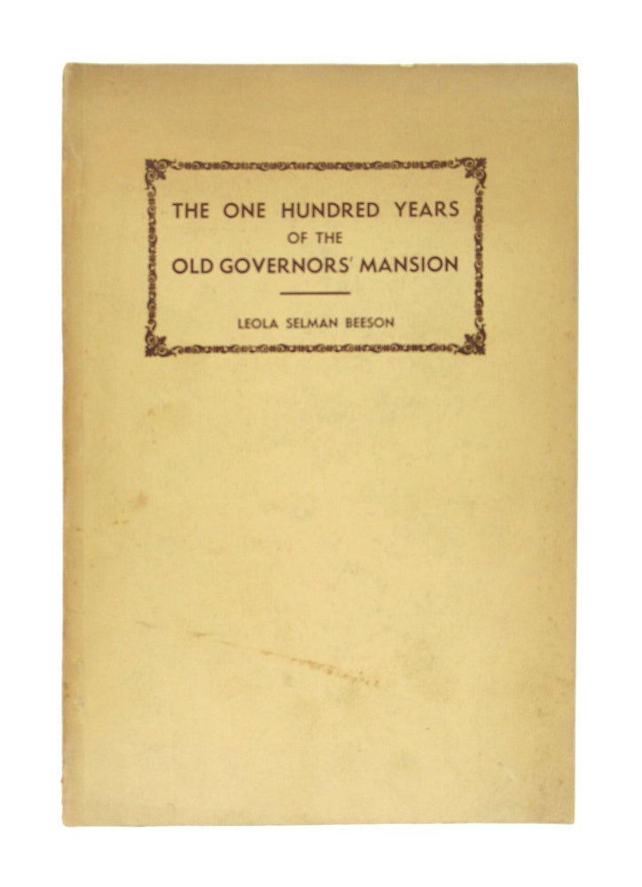 Item #9699 The One Hundred Years of the Old Governors' Mansion: Milledgeville, Georgia, 1838-1938 [Limited Edition]. Leola Selman Beeson, Guy H. Wells, intro.