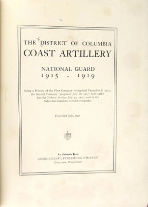 The District of Columbia Coast Artillery, National Guard, 1915-1919, Being a History of the First Company, Recognized December 8, 1915; The Second Company Recognized July 18, 1917; Both Called into Federal Service June 25, 1917; And the the Individual Members of These Companies