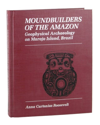 Item #9765 Moundbuilders of the Amazon: Geophysical Archaeology on Marajo Island, Brazil. Anna...