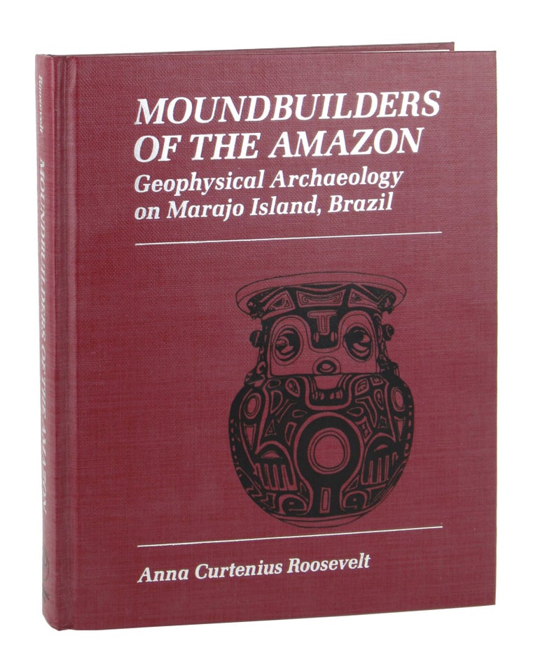 Item #9765 Moundbuilders of the Amazon: Geophysical Archaeology on Marajo Island, Brazil. Anna Curtenius Roosevelt.
