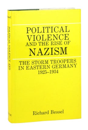 Item #9806 Political Violence and the Rise of Nazism: The Storm Troopers in Eastern Germany...