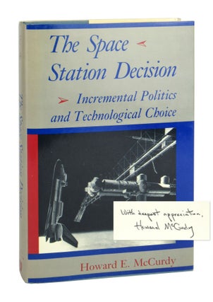 Item #9813 The Space Station Decision: Incremental Politics and Technological Choice [Signed;...