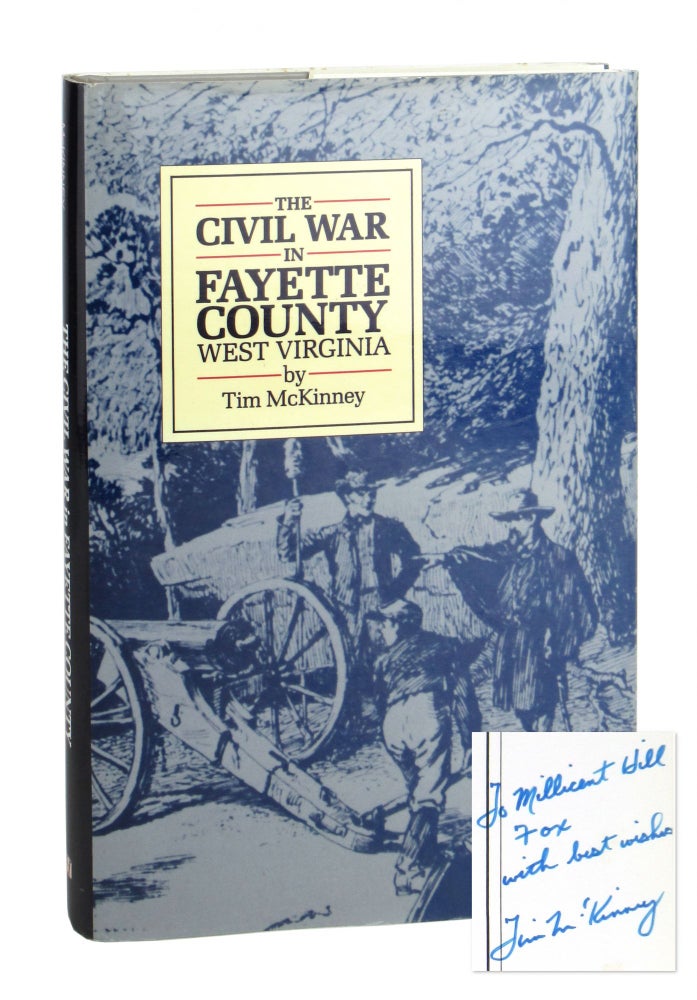 Item #9824 The Civil War in Fayette County, West Virginia [Inscribed and Signed]. Tim McKinney.