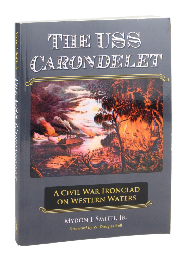 Item #9839 The USS Carondelet: A Civil War Ironclad on Western Waters. Myron J. Smith Jr., W. Douglas Bell, intro.