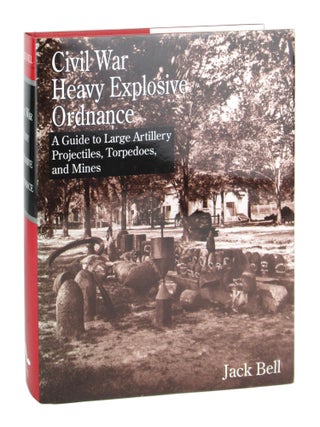 Item #9841 Civil War Heavy Explosive Ordnance: A Guide to Large Artillery, Projectiles,...