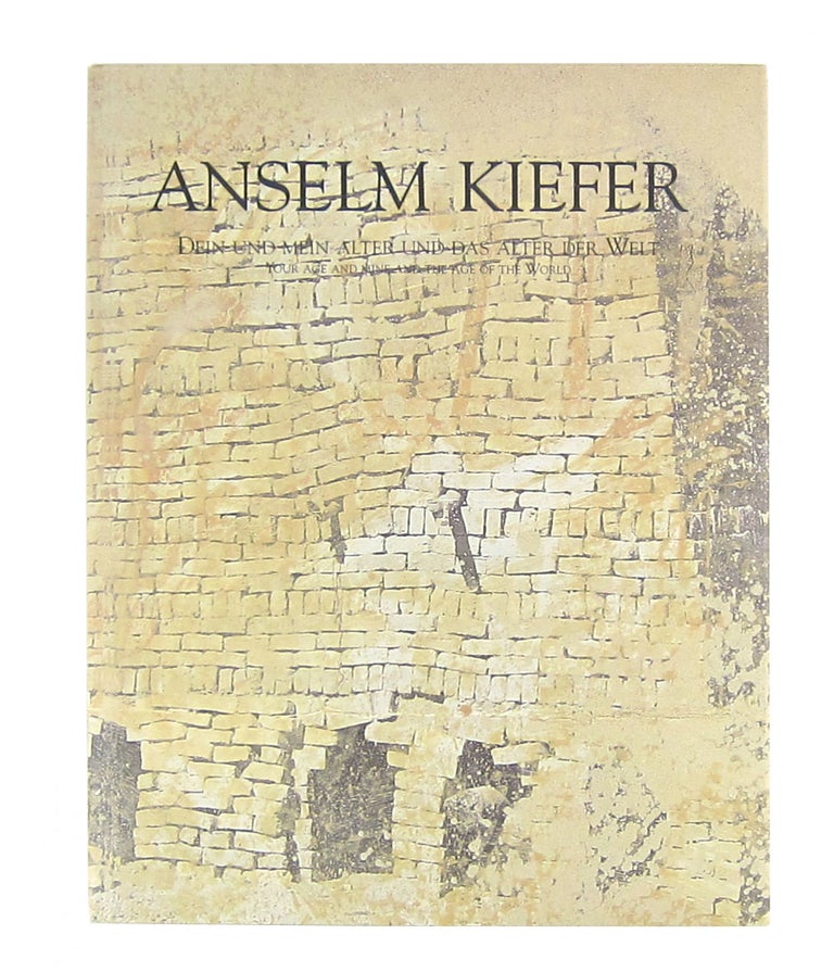 Item #9884 Anselm Kiefer: Dein und Mein und das Alter der Welt: Your Age and Mine and the Age of the World. Anselm Kiefer, Heiner Bastian.