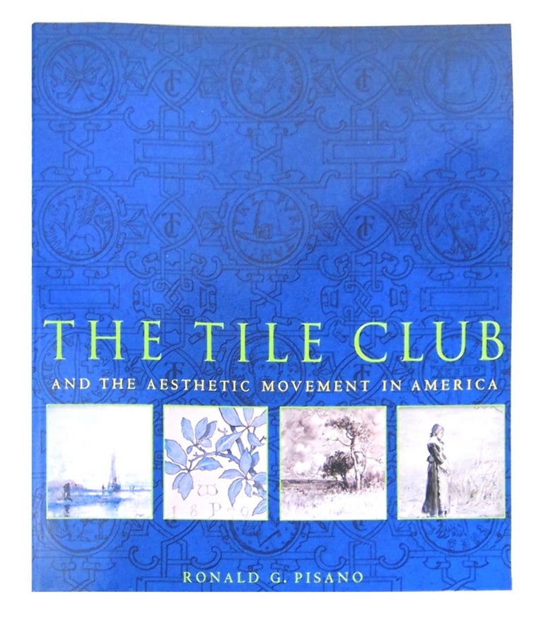 Item #9915 The Tile Club and the Aesthetic Movement in America. Ronald G. Pisano.